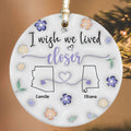 I Wish We Lived Closer - Personalized Custom  Ceramic Ornament CX05-60 - 19Gifts